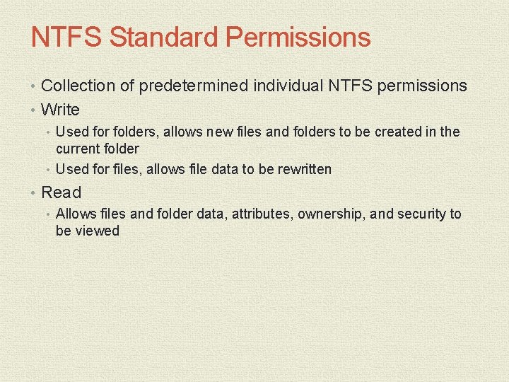 NTFS Standard Permissions • Collection of predetermined individual NTFS permissions • Write • Used