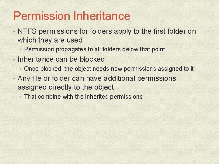 45 Permission Inheritance • NTFS permissions for folders apply to the first folder on