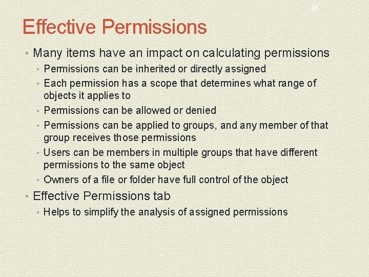 46 Effective Permissions • Many items have an impact on calculating permissions • Permissions