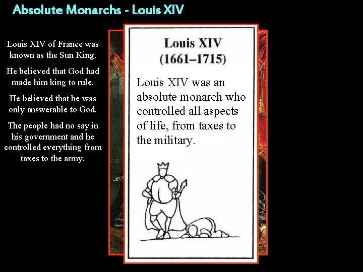 Absolute Monarchs - Louis XIV of France was known as the Sun King. He
