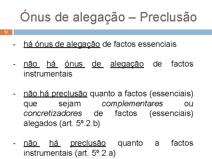 Ónus de alegação – Preclusão 12 - há ónus de alegação de factos essenciais