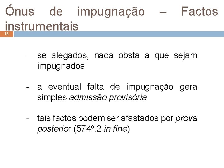 Ónus de impugnação – Factos instrumentais 13 - se alegados, nada obsta a que