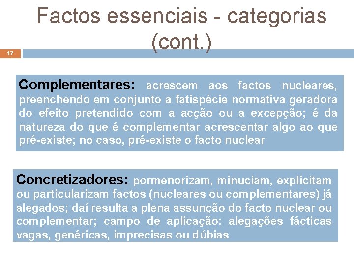 17 Factos essenciais - categorias (cont. ) Complementares: acrescem aos factos nucleares, preenchendo em