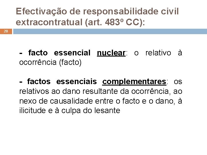 Efectivação de responsabilidade civil extracontratual (art. 483º CC): 20 - facto essencial nuclear: o