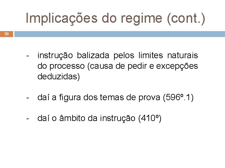 Implicações do regime (cont. ) 30 - instrução balizada pelos limites naturais do processo