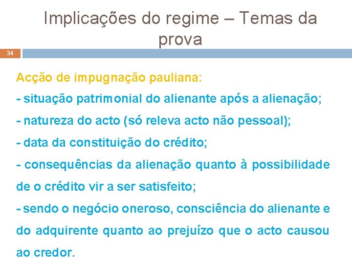 Implicações do regime – Temas da prova 34 Acção de impugnação pauliana: - situação