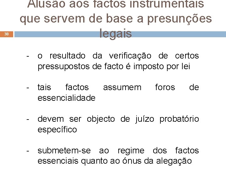 38 Alusão aos factos instrumentais que servem de base a presunções legais - o