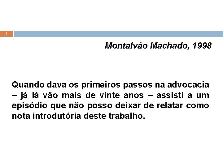 4 Montalvão Machado, 1998 Quando dava os primeiros passos na advocacia – já lá