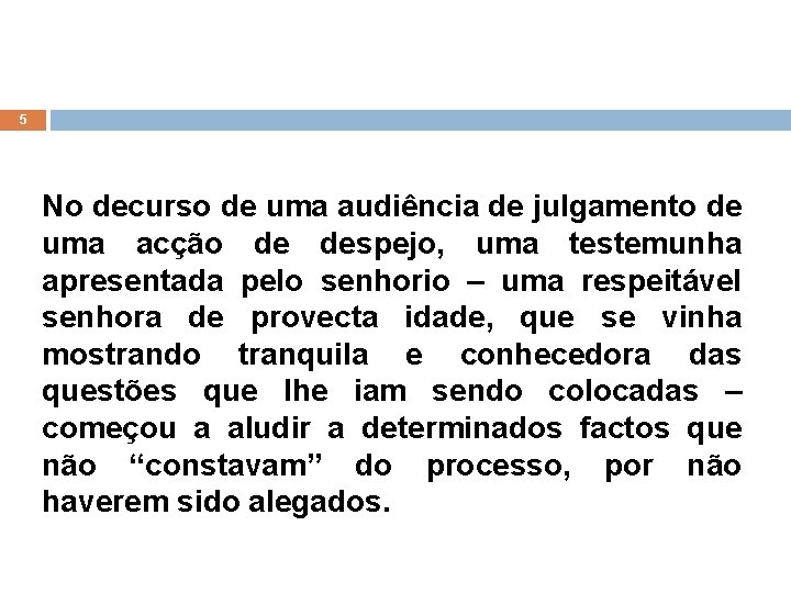 5 No decurso de uma audiência de julgamento de uma acção de despejo, uma