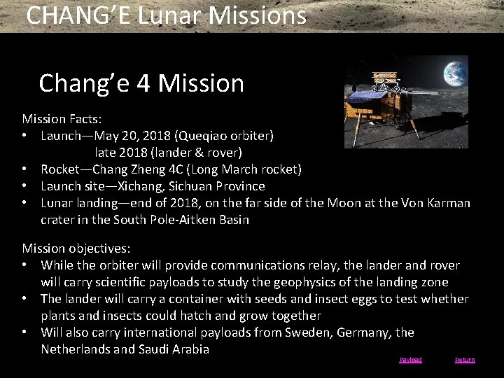 CHANG’E Lunar Missions Chang’e 4 Mission Facts: • Launch—May 20, 2018 (Queqiao orbiter) late