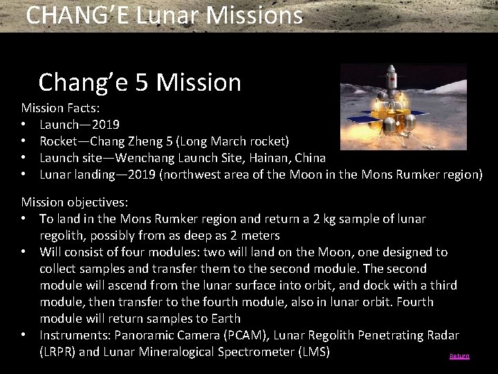 CHANG’E Lunar Missions Chang’e 5 Mission Facts: • Launch— 2019 • Rocket—Chang Zheng 5