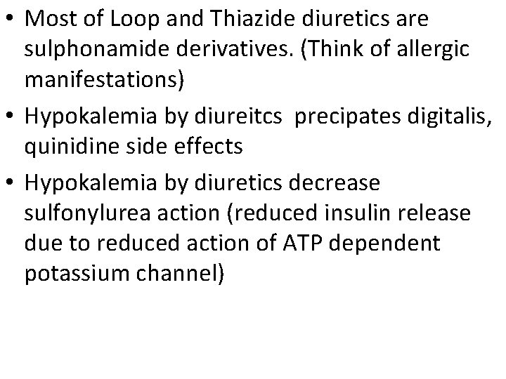  • Most of Loop and Thiazide diuretics are sulphonamide derivatives. (Think of allergic