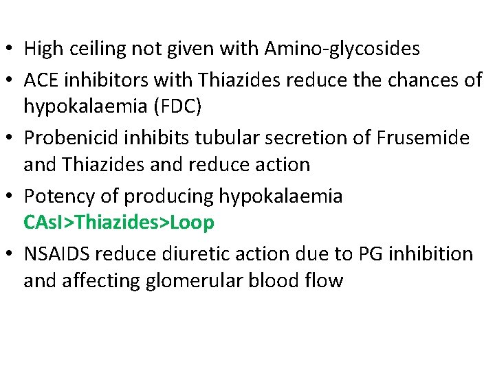  • High ceiling not given with Amino-glycosides • ACE inhibitors with Thiazides reduce