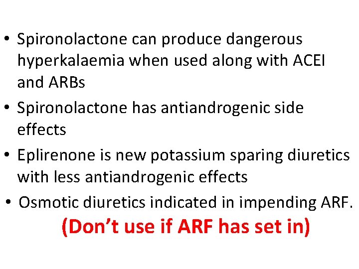  • Spironolactone can produce dangerous hyperkalaemia when used along with ACEI and ARBs