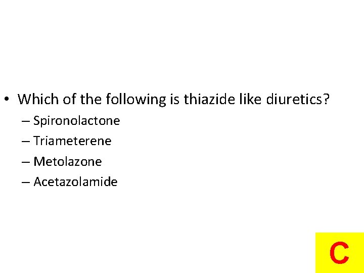  • Which of the following is thiazide like diuretics? – Spironolactone – Triameterene