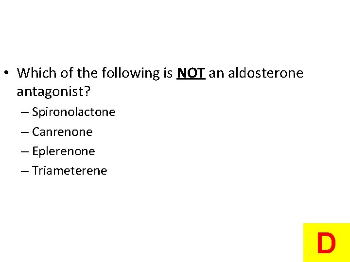  • Which of the following is NOT an aldosterone antagonist? – Spironolactone –