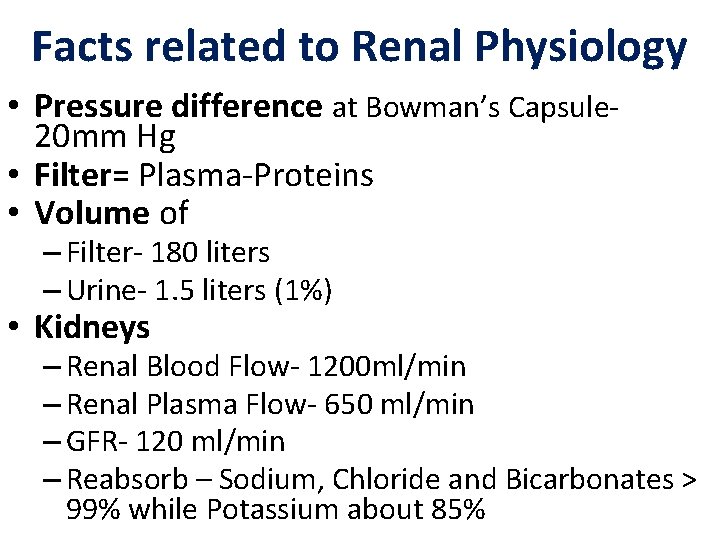 Facts related to Renal Physiology • Pressure difference at Bowman’s Capsule 20 mm Hg