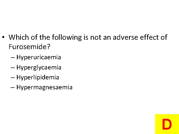  • Which of the following is not an adverse effect of Furosemide? –