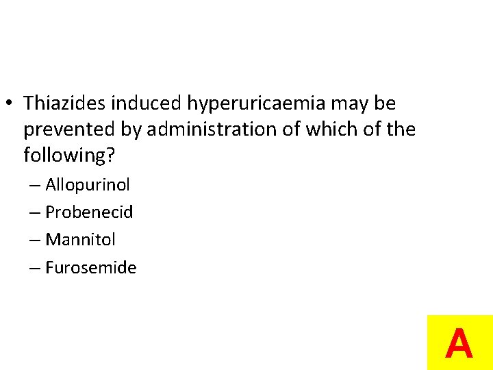  • Thiazides induced hyperuricaemia may be prevented by administration of which of the