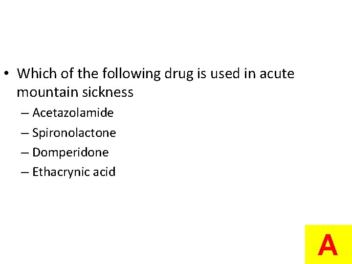  • Which of the following drug is used in acute mountain sickness –