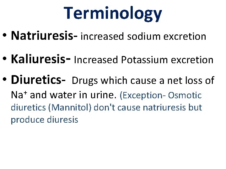 Terminology • Natriuresis- increased sodium excretion • Kaliuresis- Increased Potassium excretion • Diuretics- Drugs