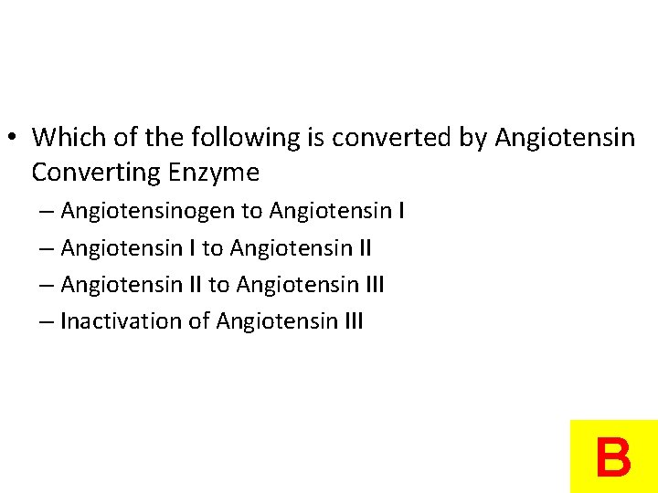  • Which of the following is converted by Angiotensin Converting Enzyme – Angiotensinogen