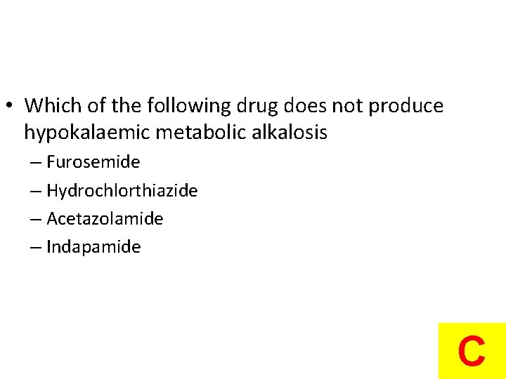  • Which of the following drug does not produce hypokalaemic metabolic alkalosis –