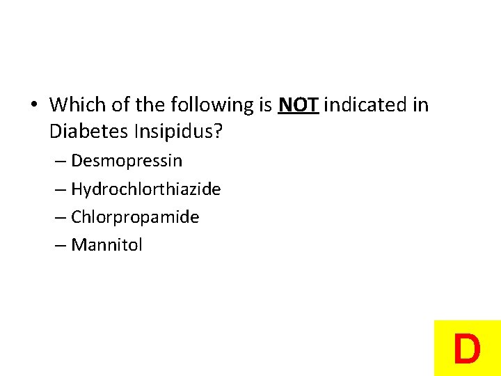  • Which of the following is NOT indicated in Diabetes Insipidus? – Desmopressin