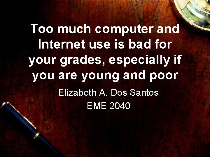 Too much computer and Internet use is bad for your grades, especially if you