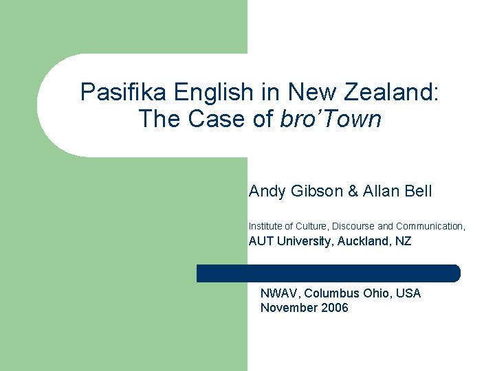 Pasifika English in New Zealand: The Case of bro’Town Andy Gibson & Allan Bell