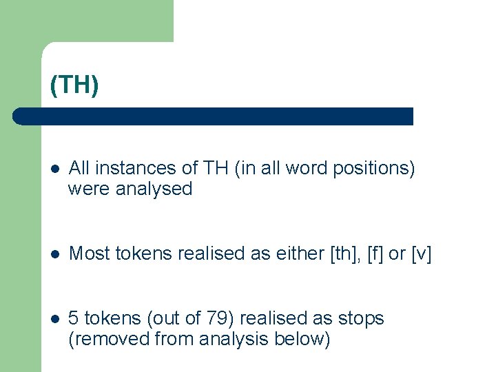 (TH) l All instances of TH (in all word positions) were analysed l Most