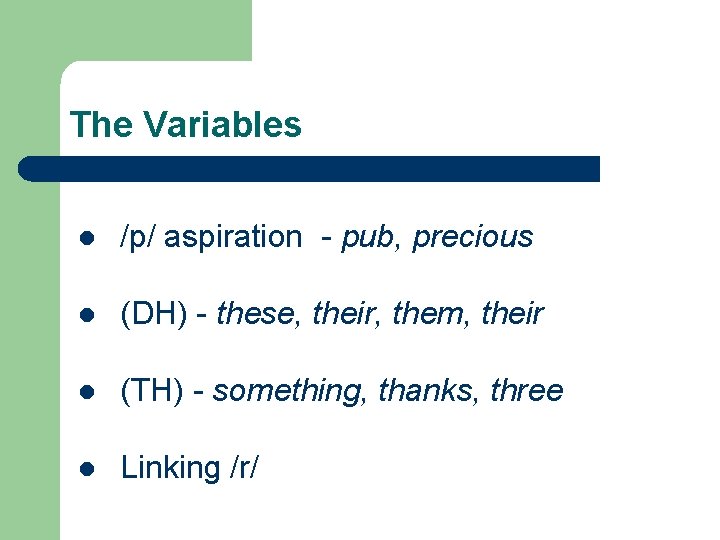 The Variables l /p/ aspiration - pub, precious l (DH) - these, their, them,