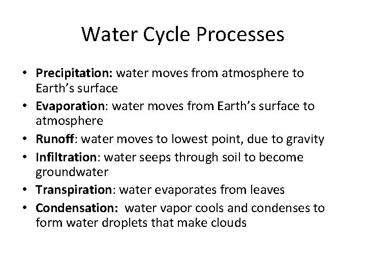 Water Cycle Processes • Precipitation: water moves from atmosphere to Earth’s surface • Evaporation: