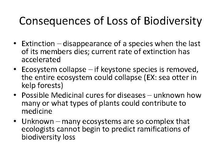 Consequences of Loss of Biodiversity • Extinction – disappearance of a species when the
