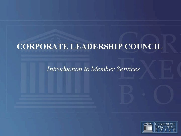 CORPORATE LEADERSHIP COUNCIL Introduction to Member Services 