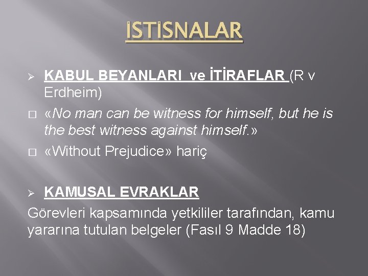 İSTİSNALAR Ø � � KABUL BEYANLARI ve İTİRAFLAR (R v Erdheim) «No man can