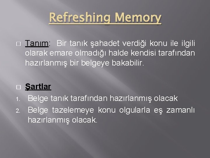 Refreshing Memory � Tanım: Bir tanık şahadet verdiği konu ile ilgili olarak emare olmadığı