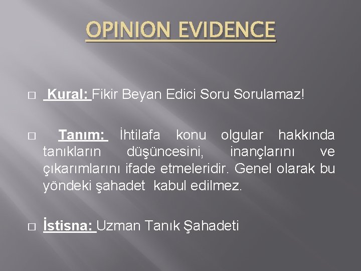 OPINION EVIDENCE � Kural: Fikir Beyan Edici Sorulamaz! � Tanım: İhtilafa konu olgular hakkında