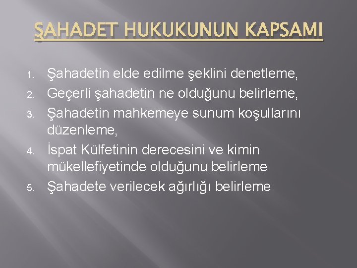 ŞAHADET HUKUKUNUN KAPSAMI 1. 2. 3. 4. 5. Şahadetin elde edilme şeklini denetleme, Geçerli