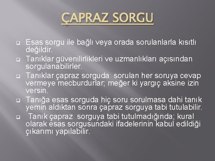 ÇAPRAZ SORGU q q q Esas sorgu ile bağlı veya orada sorulanlarla kısıtlı değildir.