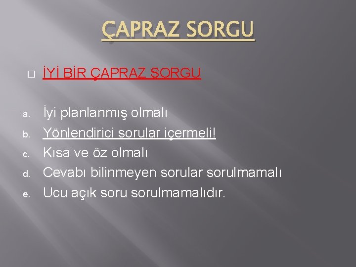 ÇAPRAZ SORGU � a. b. c. d. e. İYİ BİR ÇAPRAZ SORGU İyi planlanmış