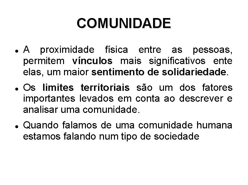 COMUNIDADE A proximidade física entre as pessoas, permitem vínculos mais significativos ente elas, um