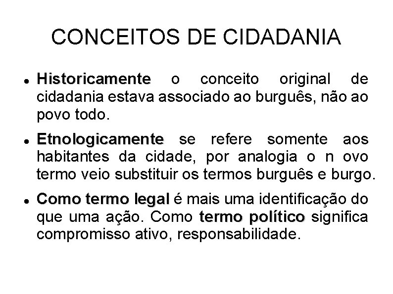 CONCEITOS DE CIDADANIA Historicamente o conceito original de cidadania estava associado ao burguês, não