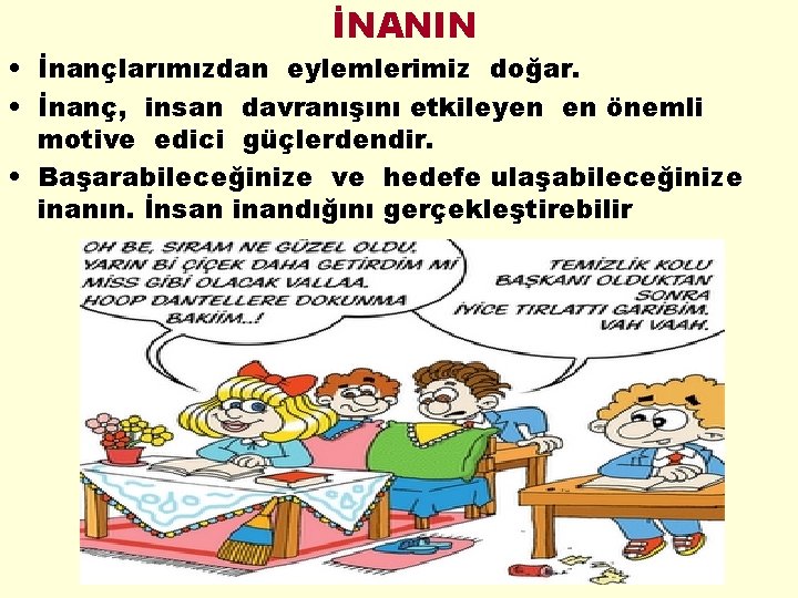 İNANIN • İnançlarımızdan eylemlerimiz doğar. • İnanç, insan davranışını etkileyen en önemli motive edici