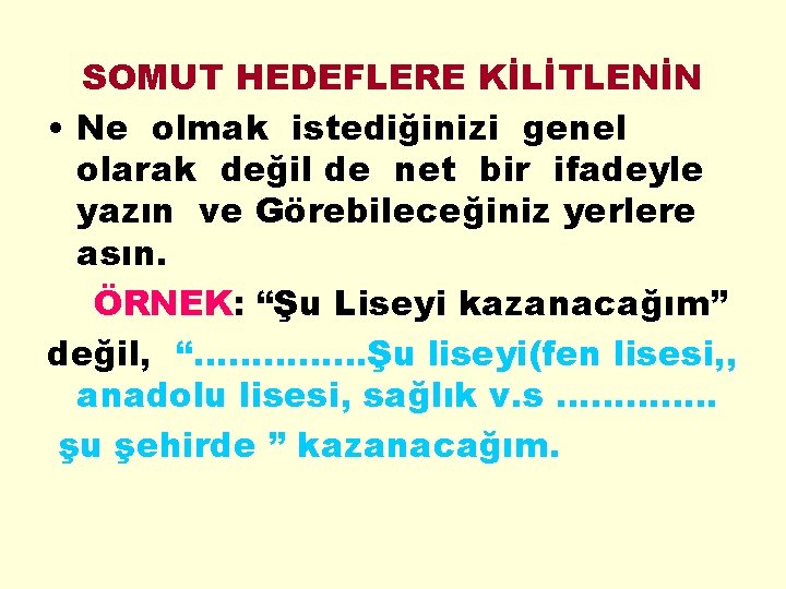 SOMUT HEDEFLERE KİLİTLENİN • Ne olmak istediğinizi genel olarak değil de net bir ifadeyle