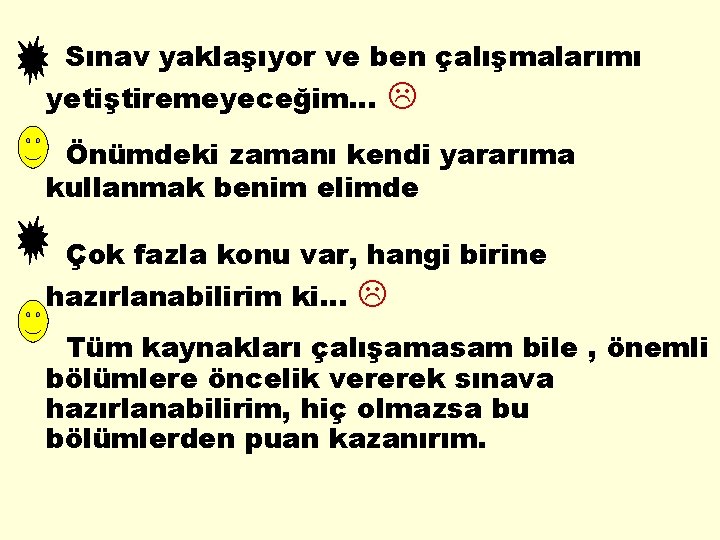 Sınav yaklaşıyor ve ben çalışmalarımı yetiştiremeyeceğim… Önümdeki zamanı kendi yararıma kullanmak benim elimde Çok