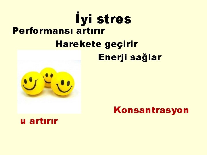 İyi stres Performansı artırır Harekete geçirir Enerji sağlar u artırır Konsantrasyon 