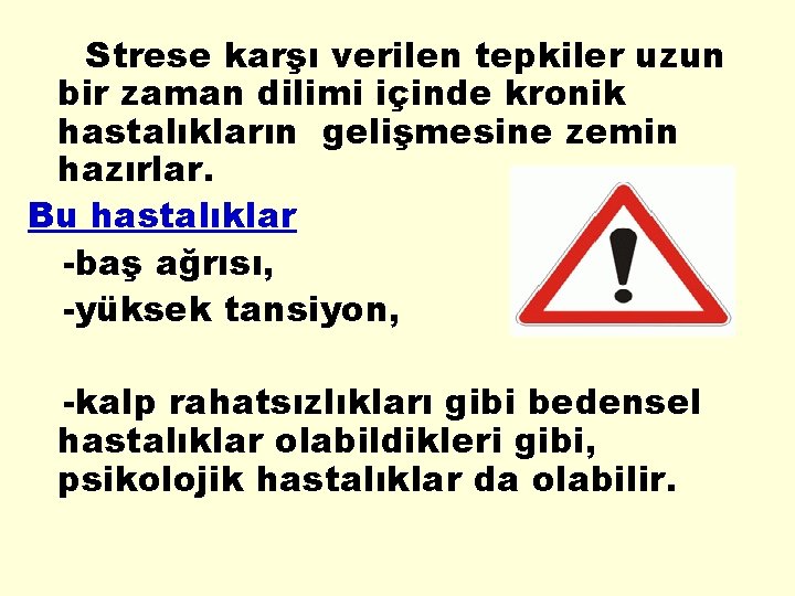 Strese karşı verilen tepkiler uzun bir zaman dilimi içinde kronik hastalıkların gelişmesine zemin hazırlar.