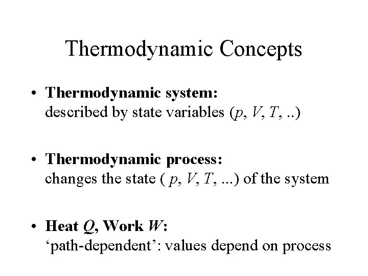 Thermodynamic Concepts • Thermodynamic system: described by state variables (p, V, T, . .