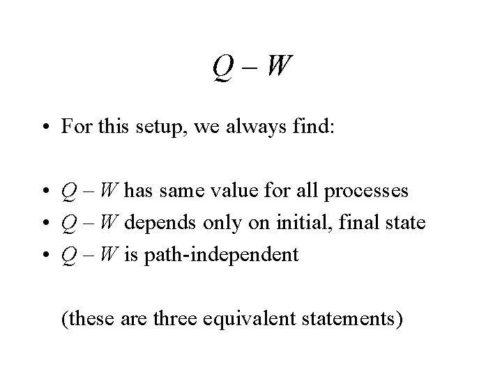 Q–W • For this setup, we always find: • Q – W has same